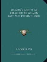 Women's Rights As Preached By Women Past And Present (1881)