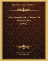 Wise Parenthood, A Sequel To Married Love (1919)