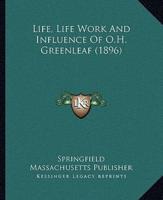 Life, Life Work And Influence Of O.H. Greenleaf (1896)