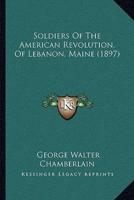 Soldiers Of The American Revolution, Of Lebanon, Maine (1897)