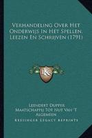 Verhandeling Over Het Onderwijs In Het Spellen, Leezen En Schrijven (1791)