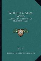 Weighley, Alias Wild