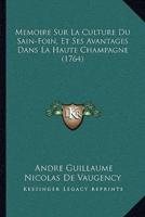 Memoire Sur La Culture Du Sain-Foin, Et Ses Avantages Dans La Haute Champagne (1764)