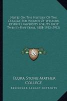 Notes On The History Of The College For Women Of Western Reserve University For Its First Twenty-Five Years, 1888-1913 (1913)