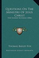 Questions On The Ministry Of Jesus Christ
