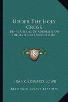 Under The Holy Cross
