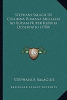 Stephani Salagii De Columna Romana Milliaria Ad Budam Nuper Reperta Dissertatio (1780)