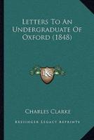 Letters To An Undergraduate Of Oxford (1848)