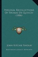 Personal Recollections Of Thomas De Quincey (1886)