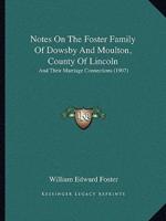 Notes On The Foster Family Of Dowsby And Moulton, County Of Lincoln