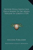 Notizie Della Santa Casa Della Madre Di Dio Maria Vergine In Loreto (1729)