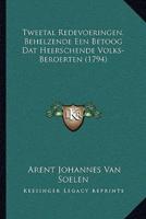Tweetal Redevoeringen, Behelzende Een Betoog Dat Heerschende Volks-Beroerten (1794)