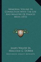 Memorial Volume In Connection With The Life And Ministry Of Francis Muir (1873)