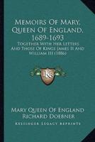 Memoirs Of Mary, Queen Of England, 1689-1693