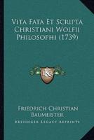 Vita Fata Et Scripta Christiani Wolfii Philosophi (1739)