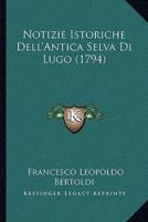 Notizie Istoriche Dell'Antica Selva Di Lugo (1794)
