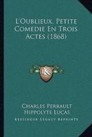 L'Oublieux, Petite Comedie En Trois Actes (1868)