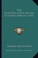 The Scientific Spirit Applied To Living Subjects (1913)