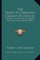 The Trout Fly Dresser's Cabinet Of Devices