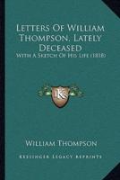 Letters Of William Thompson, Lately Deceased