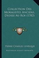 Collection Des Moralistes Anciens, Dediee Au Roi (1782)