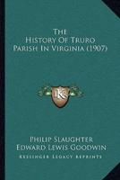 The History Of Truro Parish In Virginia (1907)