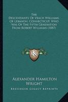 The Descendants Of Veach Williams, Of Lebanon, Connecticut, Who Was Of The Fifth Generation From Robert Williams (1887)