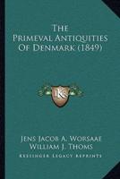 The Primeval Antiquities Of Denmark (1849)