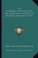 The Venerable Mayhews And The Aboriginal Indians Of Martha's Vineyard (1874)