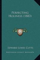 Perfecting Holiness (1883)