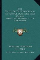 The Truth Of The Evangelical History Of Our Lord Jesus Christ