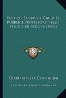 Notizie Storiche Circa Li Pubblici Professori Nello Studio Di Padova (1769)