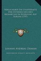 Versuchuber Die Staatskrafte Der Osterreichischen Monarchie In Beziehung Auf Europa (1797)