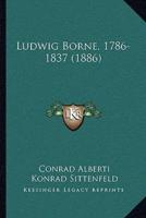 Ludwig Borne, 1786-1837 (1886)