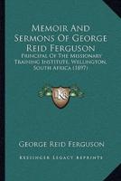 Memoir And Sermons Of George Reid Ferguson