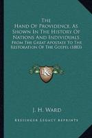 The Hand Of Providence, As Shown In The History Of Nations And Individuals