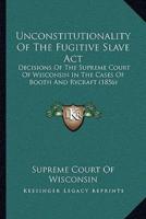 Unconstitutionality Of The Fugitive Slave Act