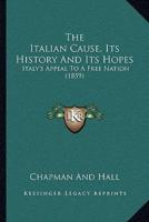 The Italian Cause, Its History And Its Hopes