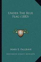 Under The Blue Flag (1883)