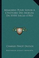 Memoires Pour Servir A L'Histoire Des Moeurs Du XVIII Siecle (1702)