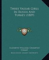 Three Vassar Girls In Russia And Turkey (1889)