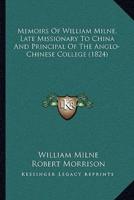 Memoirs Of William Milne, Late Missionary To China And Principal Of The Anglo-Chinese College (1824)
