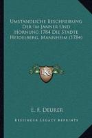 Umstandliche Beschreibung Der Im Janner Und Hornung 1784 Die Stadte Heidelberg, Mannheim (1784)