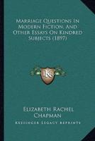 Marriage Questions In Modern Fiction, And Other Essays On Kindred Subjects (1897)