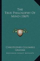 The True Philosophy Of Mind (1869)