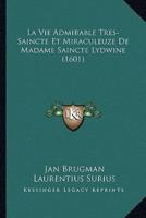 La Vie Admirable Tres-Saincte Et Miraculeuze De Madame Saincte Lydwine (1601)