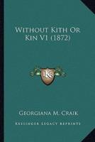 Without Kith Or Kin V1 (1872)
