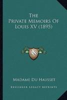 The Private Memoirs Of Louis XV (1895)