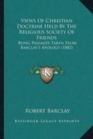 Views Of Christian Doctrine Held By The Religious Society Of Friends