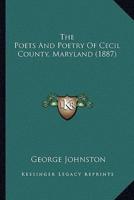 The Poets And Poetry Of Cecil County, Maryland (1887)